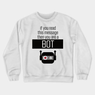 if you read this message then you are a bot Crewneck Sweatshirt